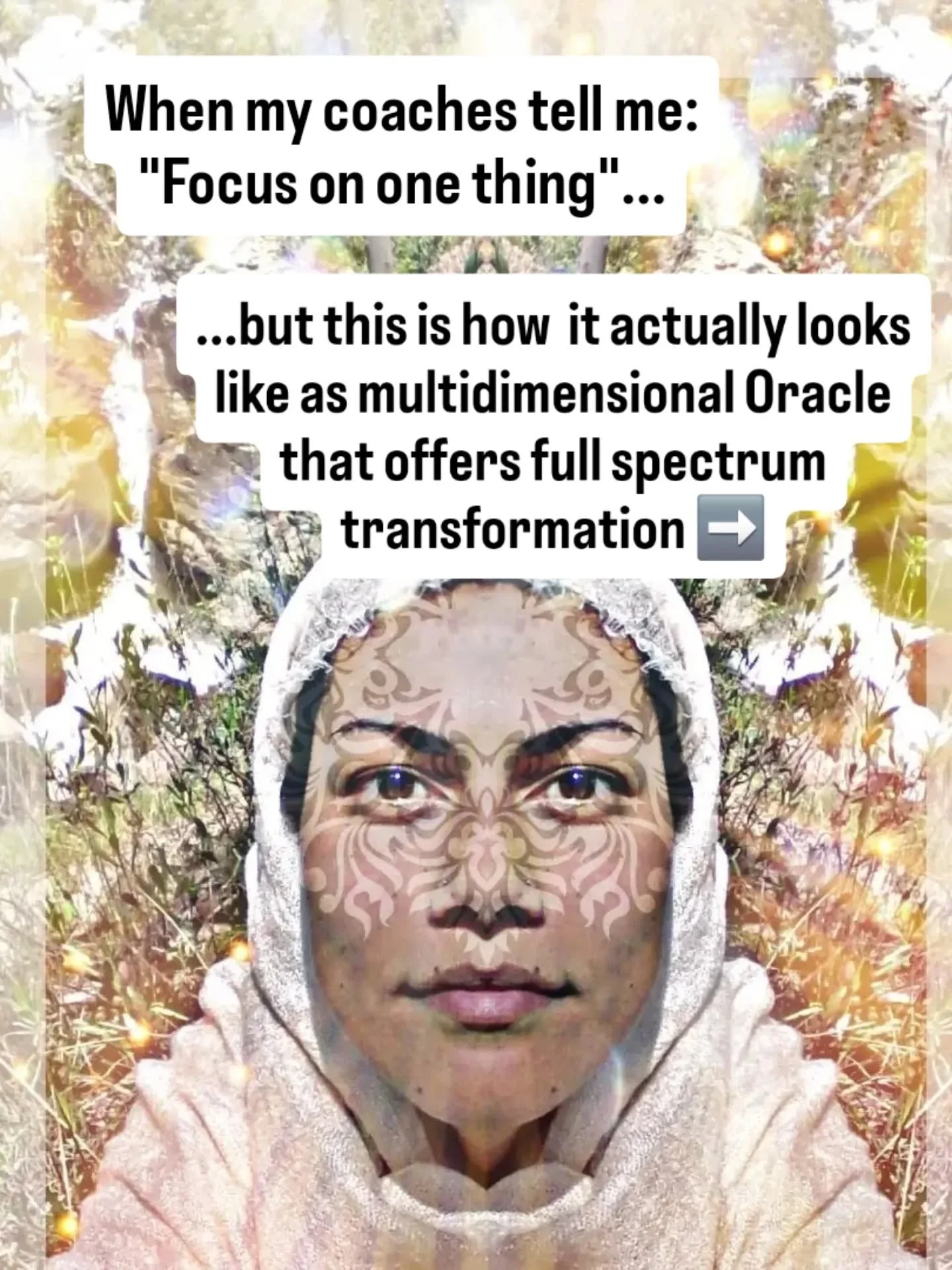 My coaches: &ldquo;You need to focus on ONE thing to grow.&rdquo;

Me:
&hellip;after 20 years of walking through life, death, rebirth, healing, motherhood, plant medicine, fasting, sexuality, yoga, 2 divorces, 64 houses in 24 years, 48 countries trav