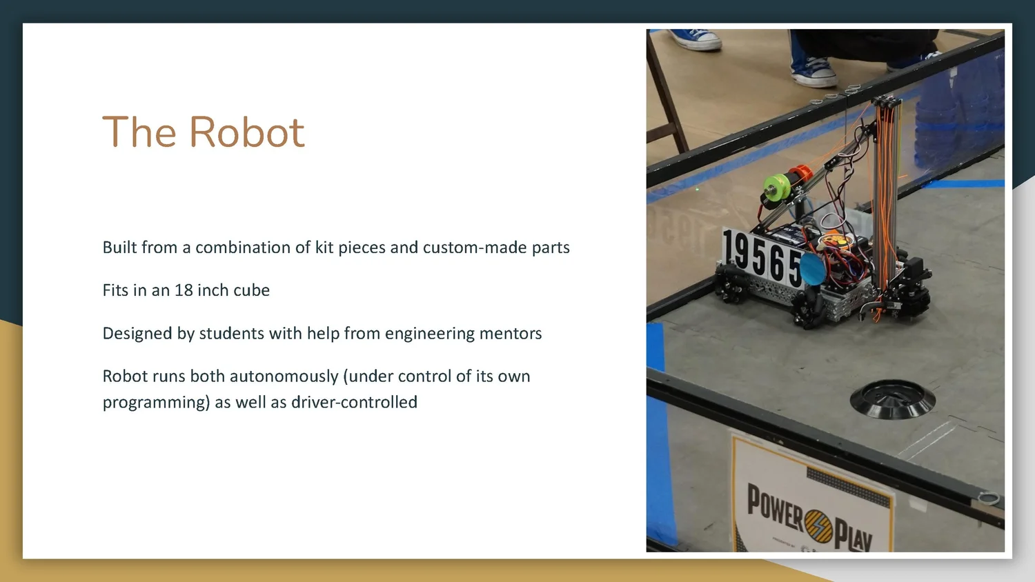 Slide showing a robot built from kit pieces and custom parts, with the title 'The Robot', and specifications about its size and design. The robot is on a competition field next to a Power Play sign.