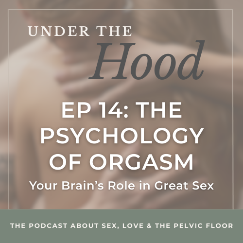 Episode 14: (Part 2) The Psychology of Orgasm-Your Brain's Role in Great Sex