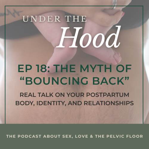 Episode 18: The Myth of “Bouncing Back" - Real Talk on Your Postpartum Body, Identity, and Relationships
