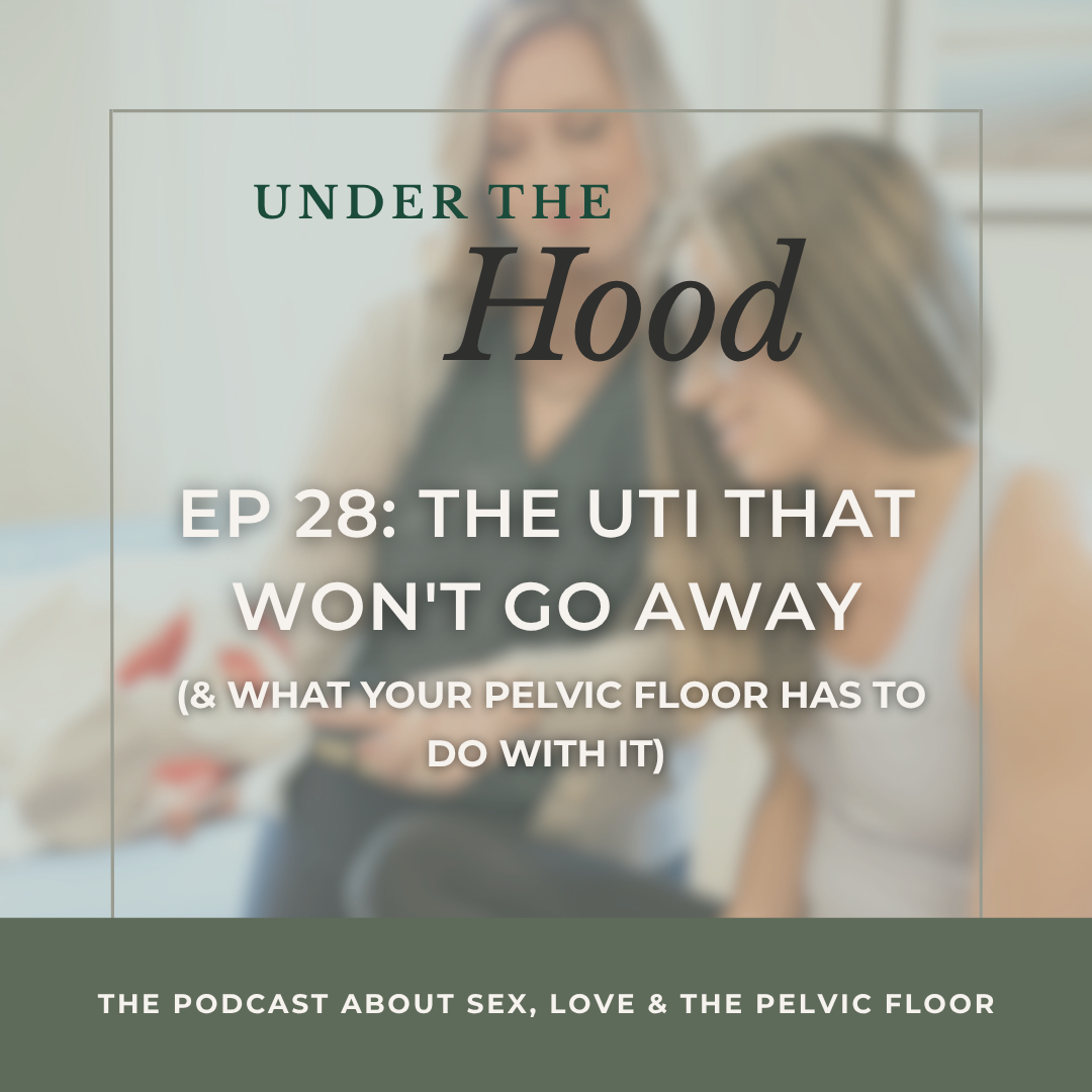 Episode 28: The UTI That Won't Go Away (&amp; What Your Pelvic Floor Has to Do With It)