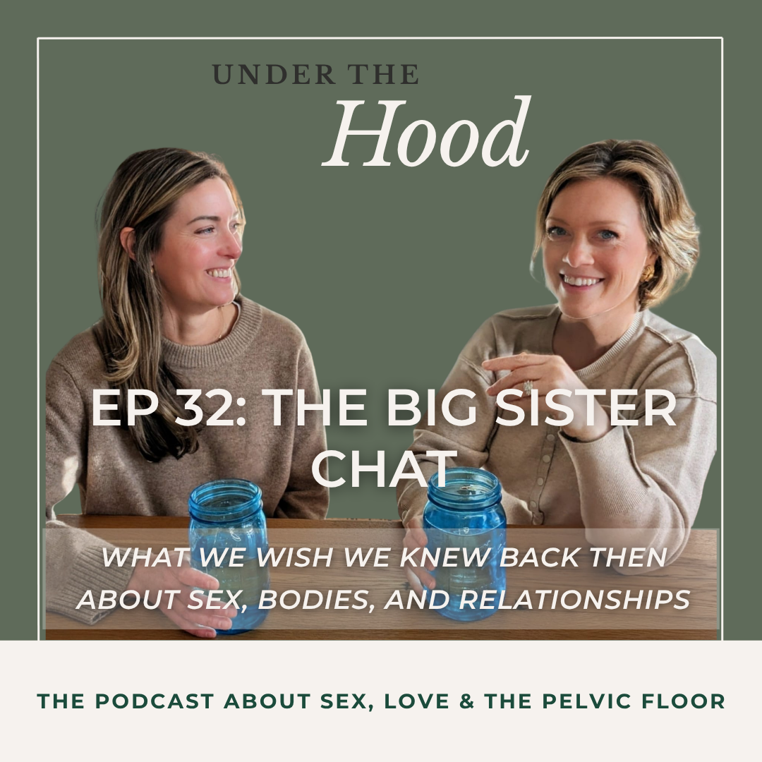 Episode 32: The Big Sister Chat — What We Wish We Knew Back Then About Sex, Bodies, and Relationships