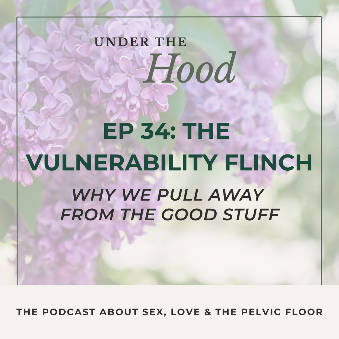 Episode 34: The Vulnerability Flinch - Why We Pull Away From the Good Stuff