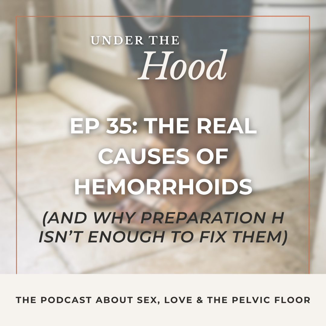 Episode 35: The Real Causes of Hemorrhoids (And Why Preparation H Isn’t Enough To Fix Them)