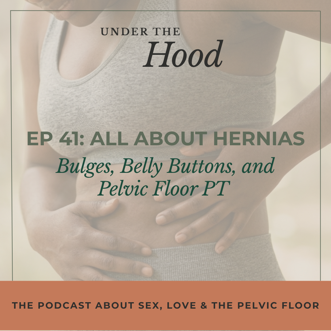 Episode 41: Hernias: Bulges, Belly Buttons &amp; Pelvic Floor PT
