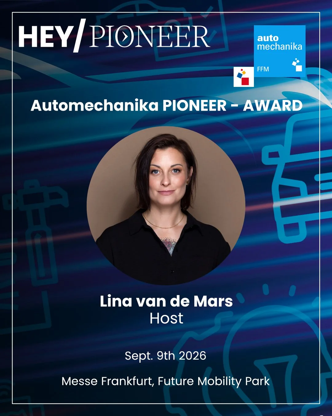 We are excited to announce Lina Van de Mars as host for our upcoming PIONEER - AWARD Start-Up Competition 2026, taking place at Automechanika Frankfurt!

We look forward to bold ideas, visionary founders, and innovations that will define the future.
