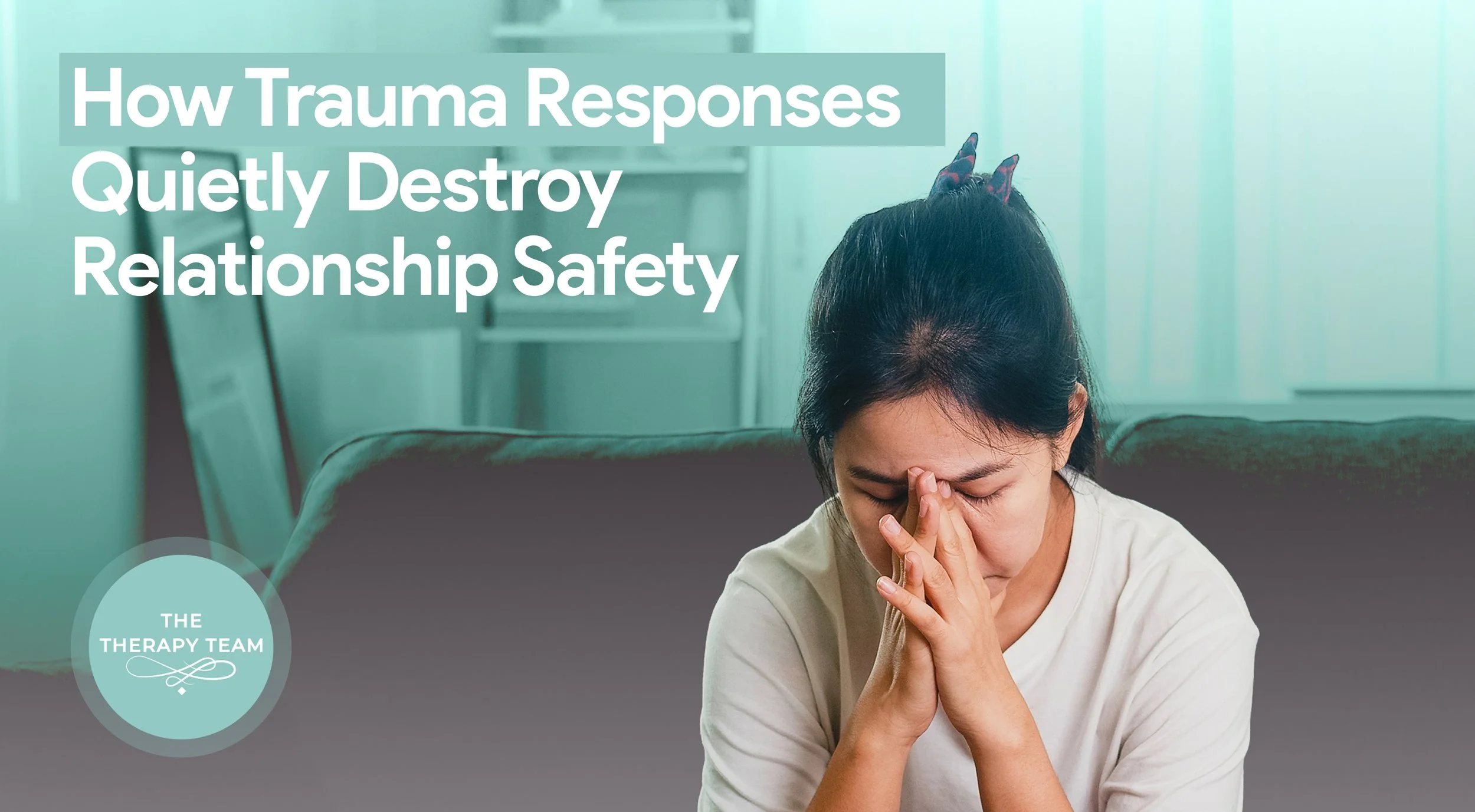 How Trauma Responses Quietly Destroy Relationship Safety