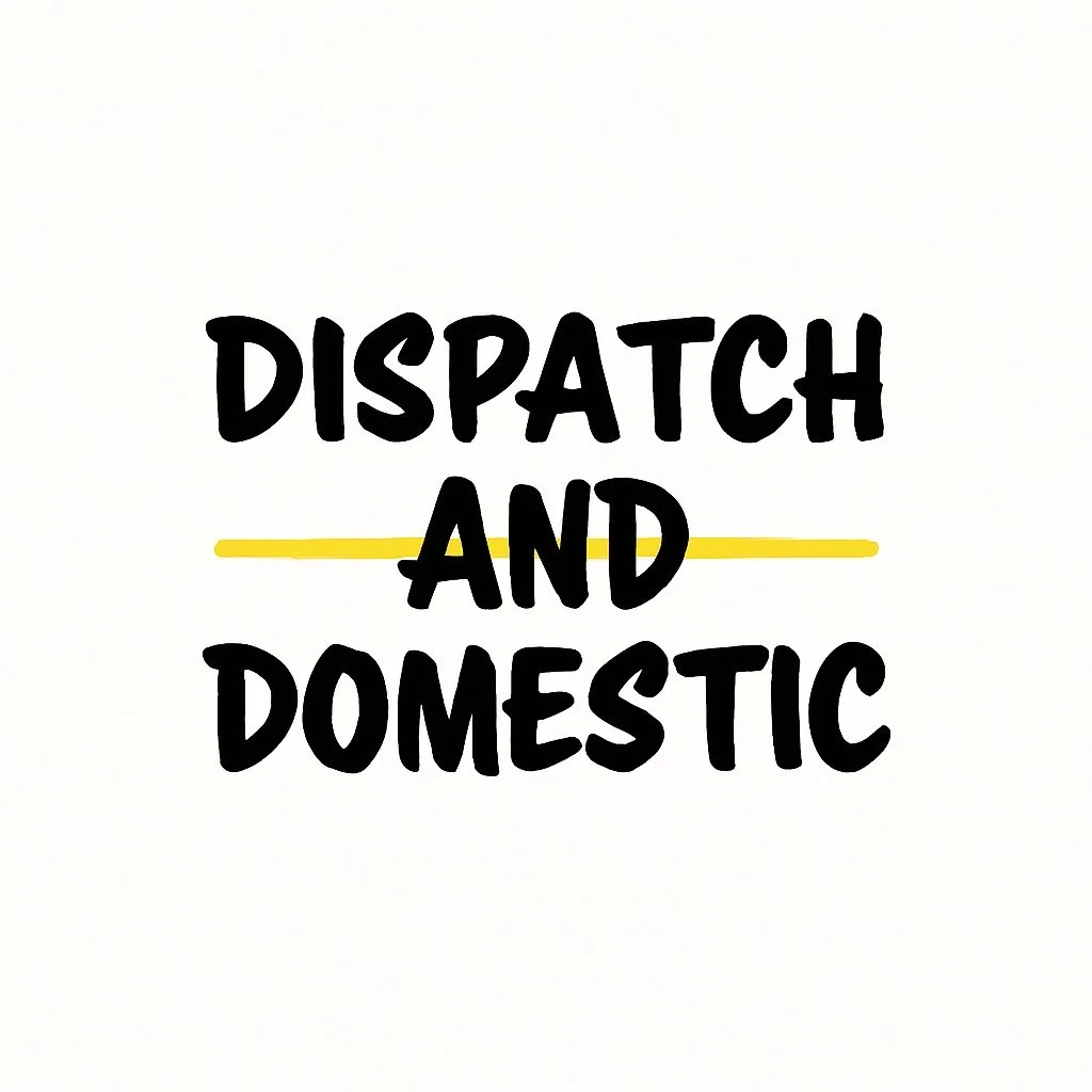 Dispatch and Domestic