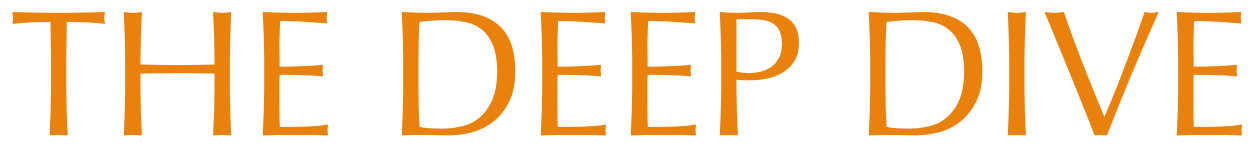 The Deep Dive