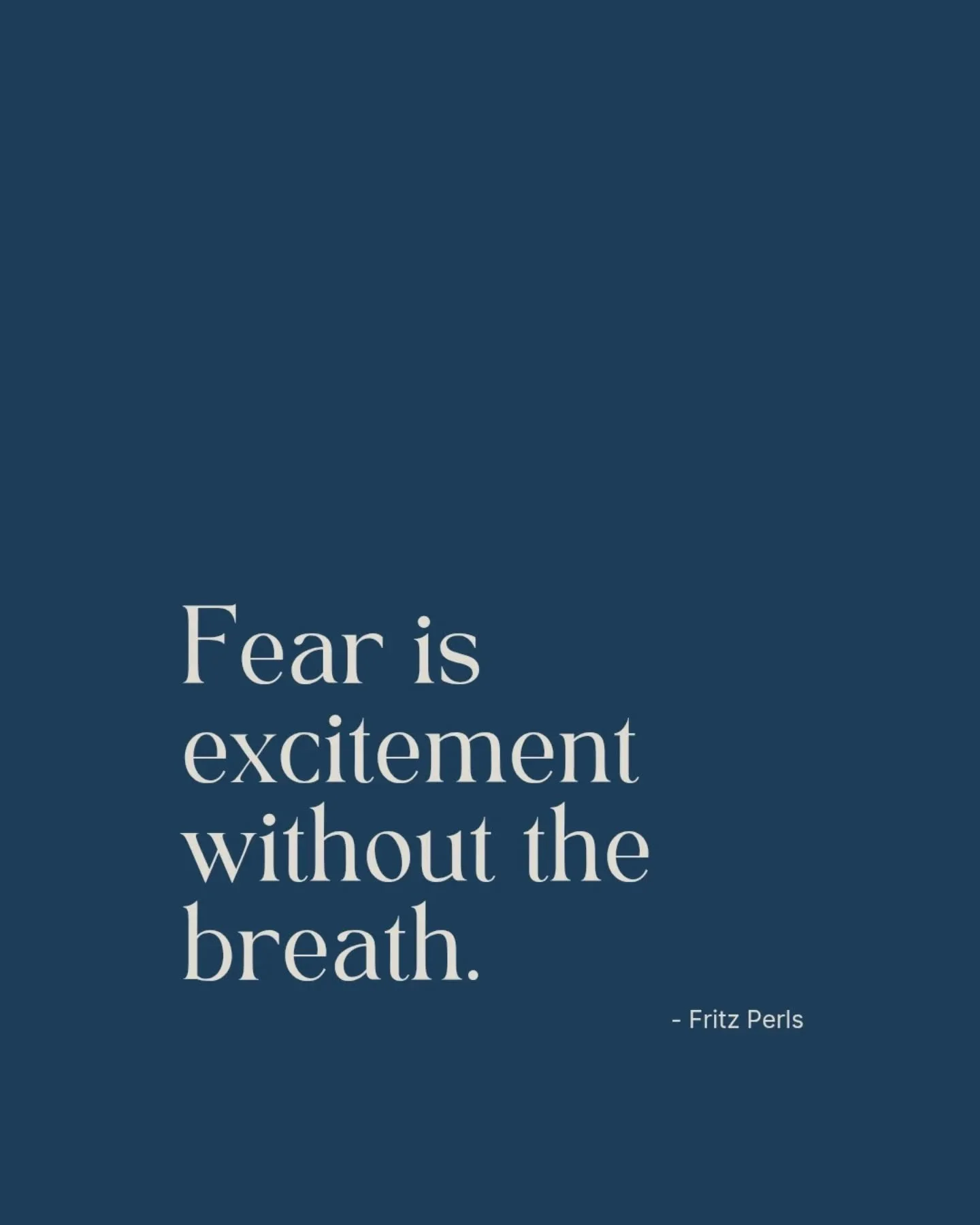 Perls, a German psychologist, believed that when we experience fear, our bodies often tense up, our heart rate increases, and we often hold our breath. The same is happening in our bodies when we experience excitement, except that we are more likely 