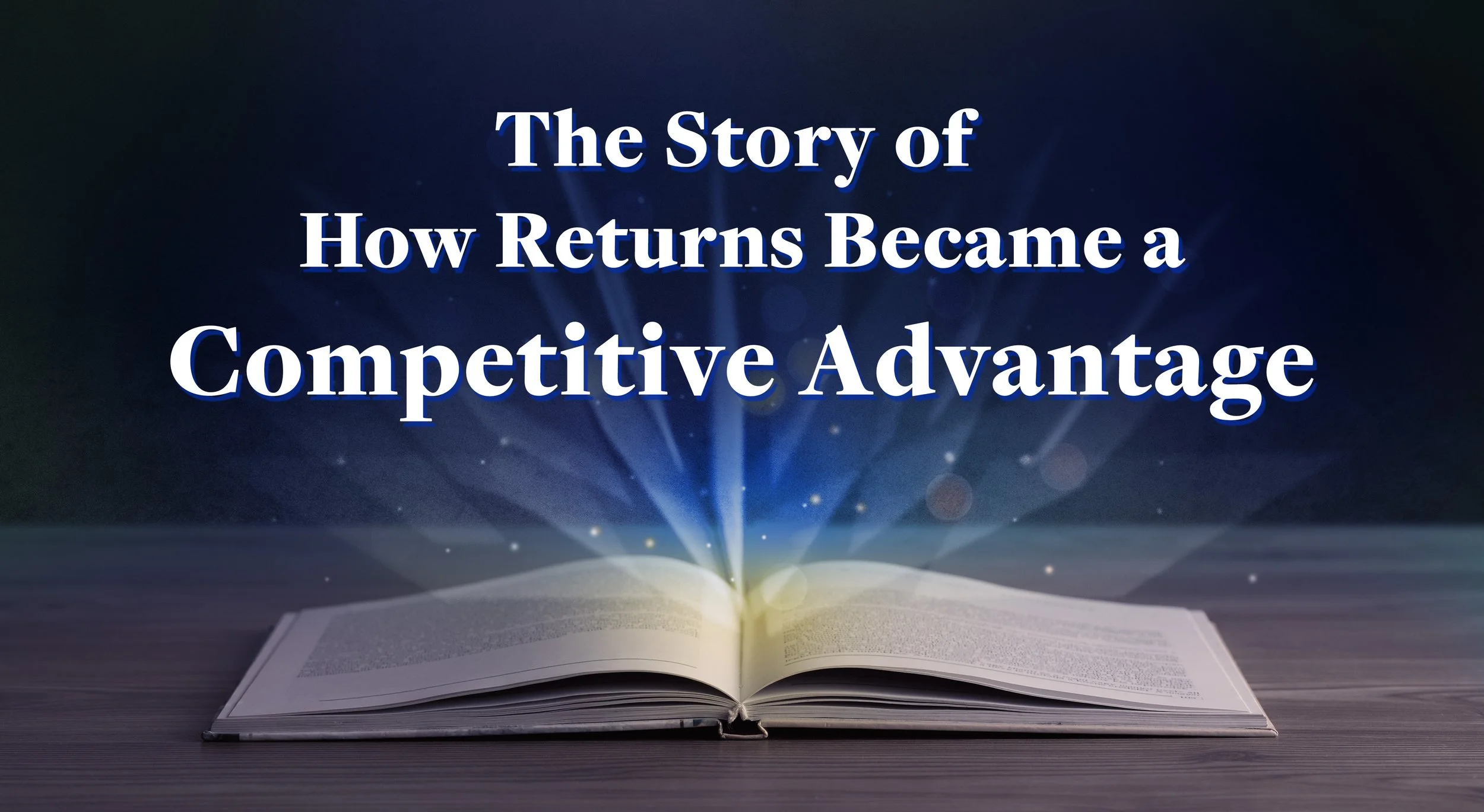 The Story of How Returns Became a Competitive Advantage