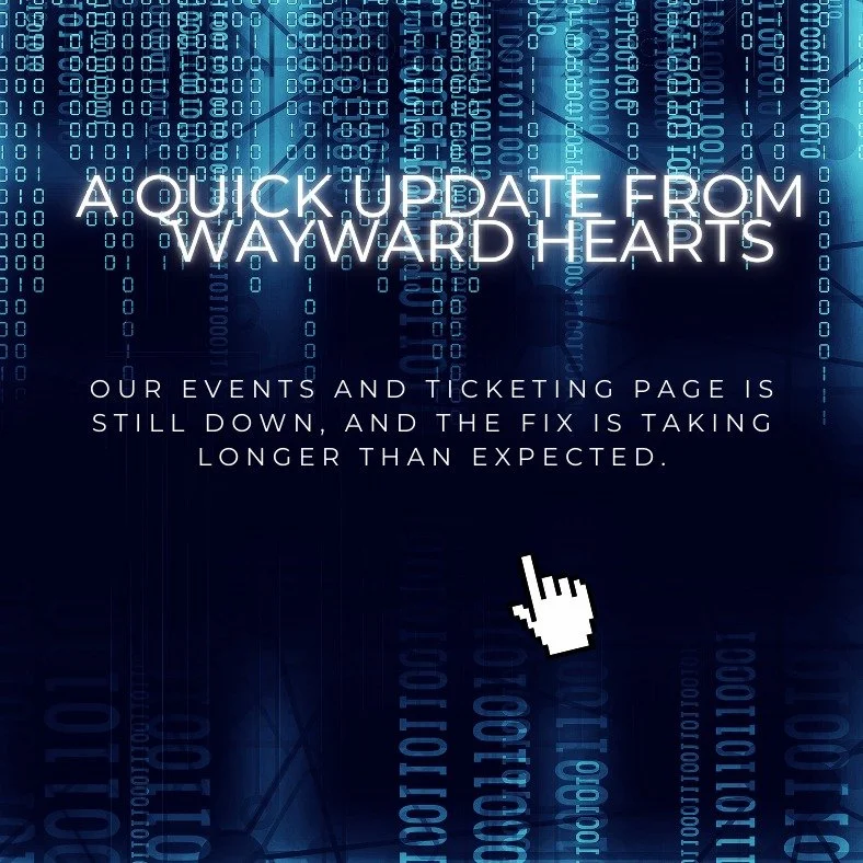 We are kind of feeling like Mercury is permanently in Retrograde here at Wayward Hearts Matchmaking. Our events and ticketing page is still down, and the fix is taking longer than expected. We're working hard behind the scenes to get everything back