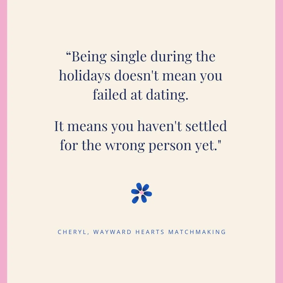 Weekend reminder from your friendly neighborhood matchmaker:

Being single during the holidays doesn't mean you failed at dating.

It means you haven't settled for the wrong person yet.

And that? That's actually pretty smart.

When you're ready for 