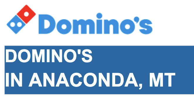 Sign with Domino's logo and text indicating location in Anaconda, Montana.