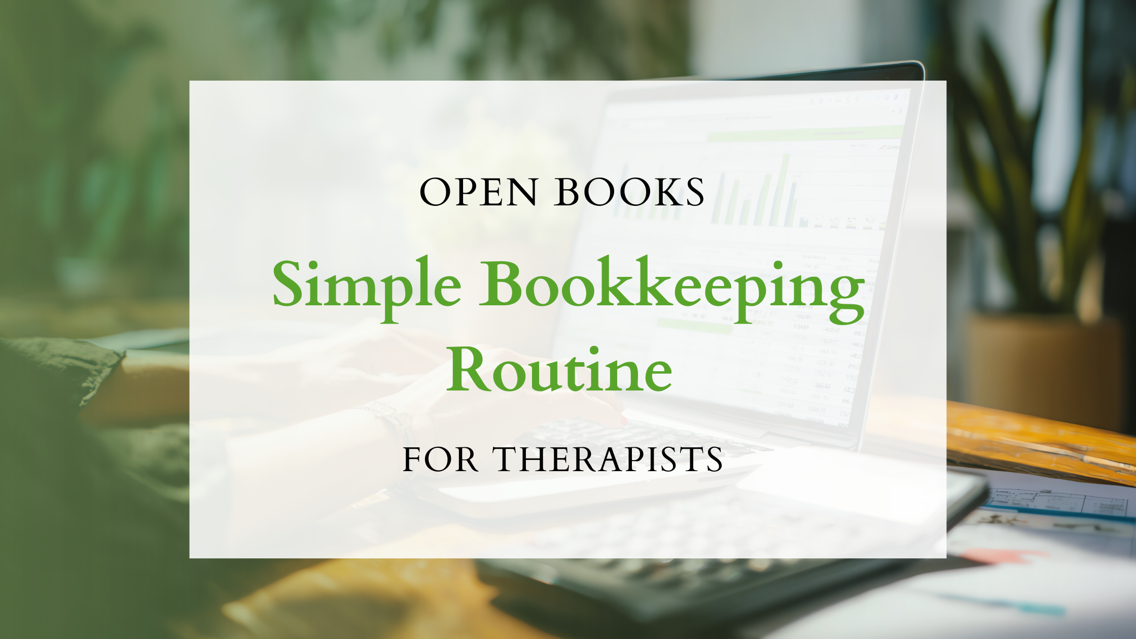 A Simple Bookkeeping Routine for Therapists That Keeps You Calm All Year