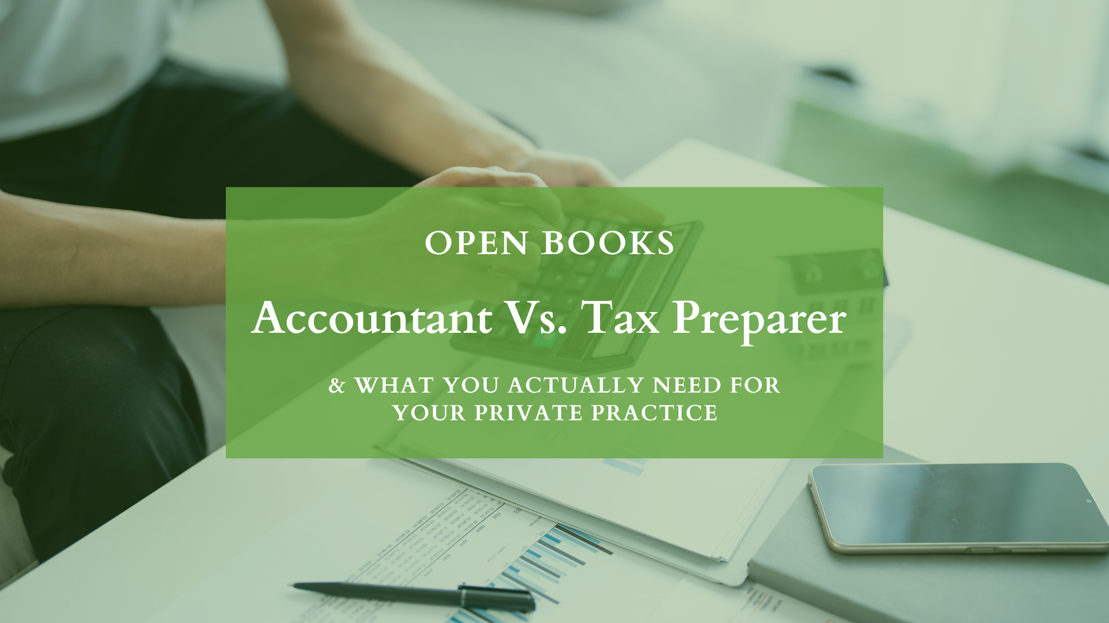 Accountant vs. Tax Preparer for Therapists: What Each Role Really Does (and Which You Need)