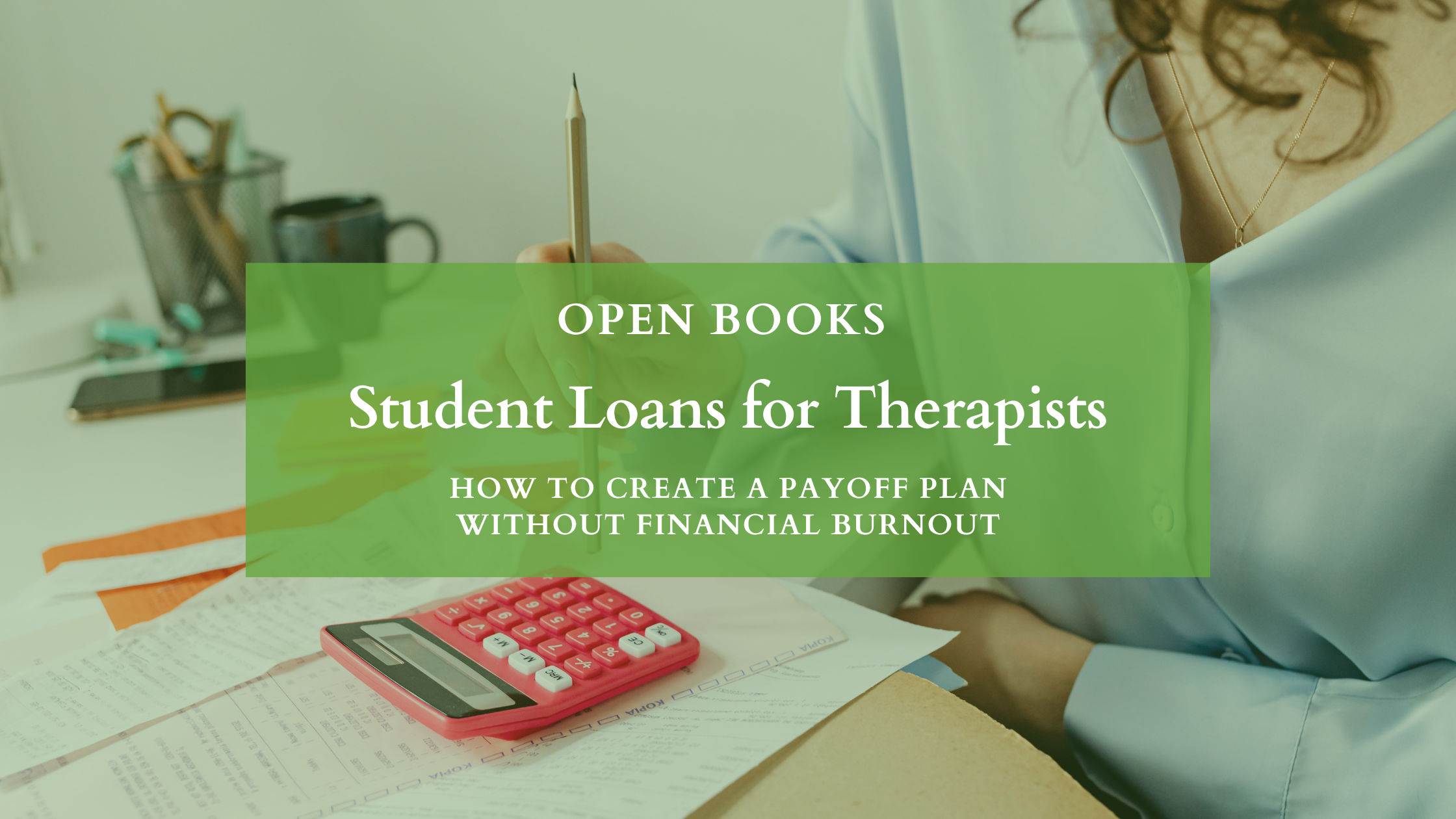 Student Loans for Therapists: How To Create a Payoff Plan Without Financial Burnout