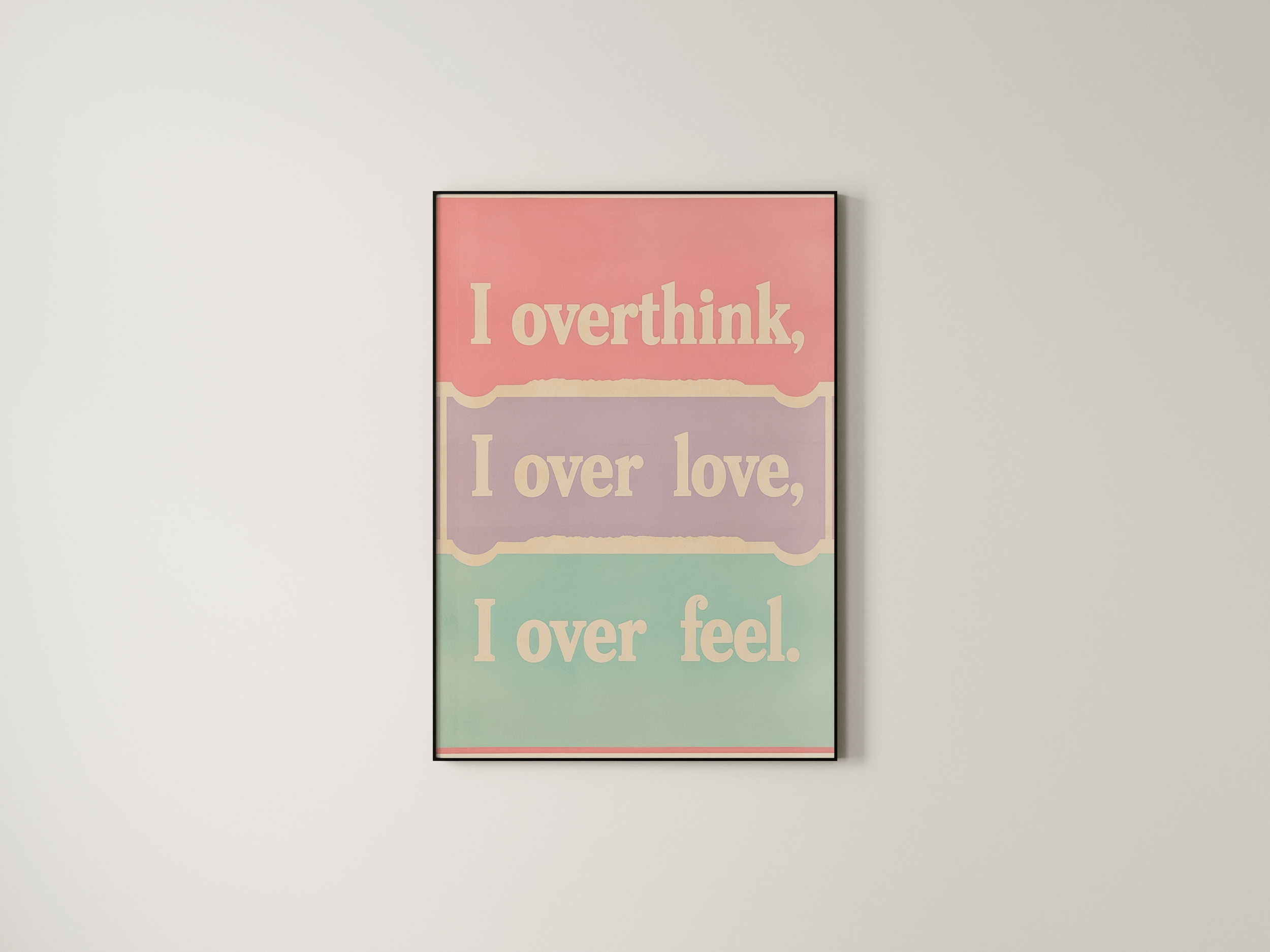 I overthink, I over Love, I over Feel