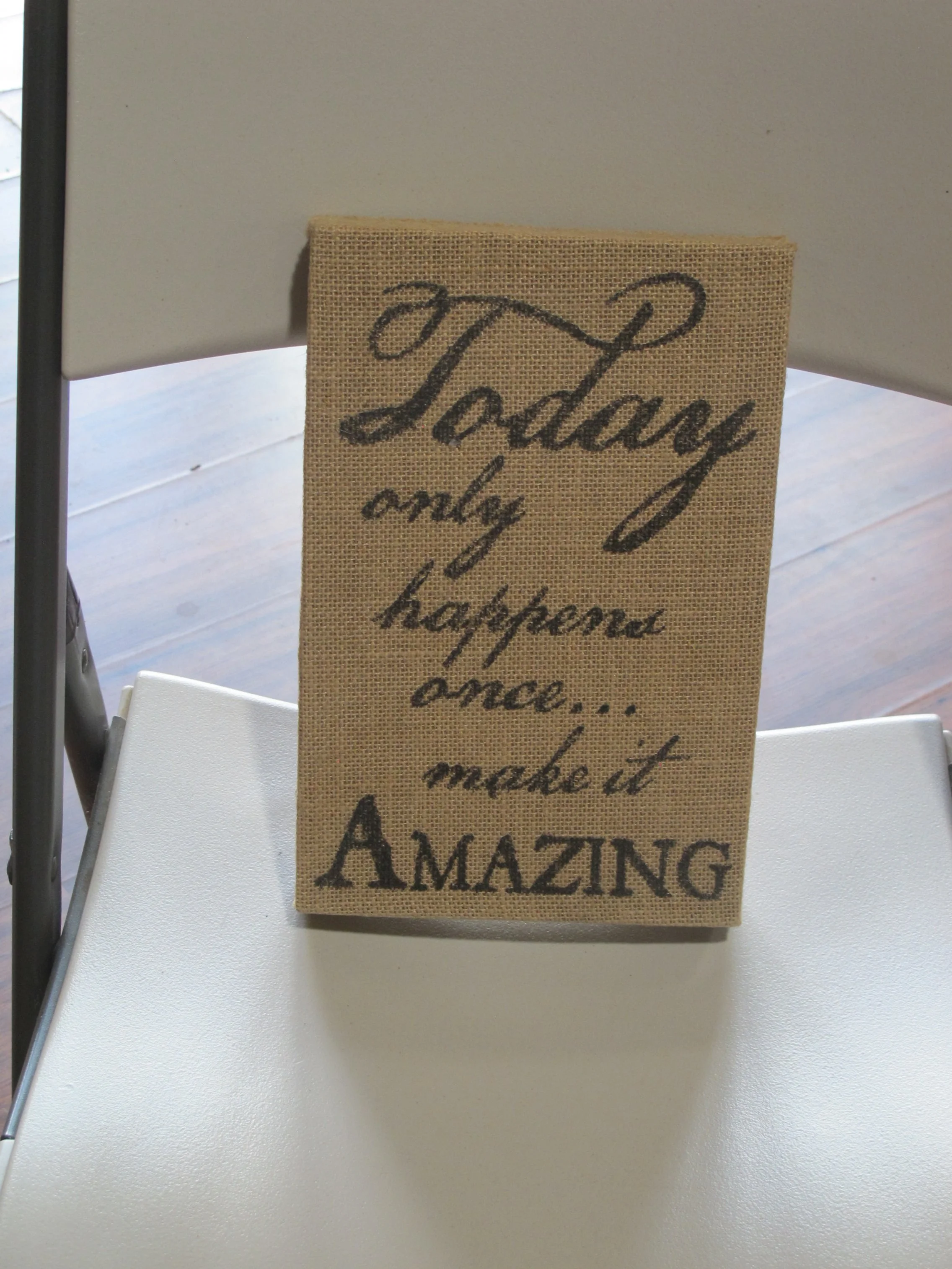 (S10) "Today Happens Once" Burlap Sign