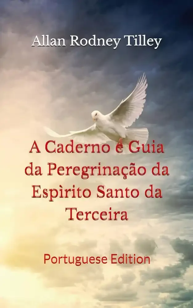 A Caderno e Guia da Peregrinação da Espirito Santo da Terceira por Allan Rodney Tilley