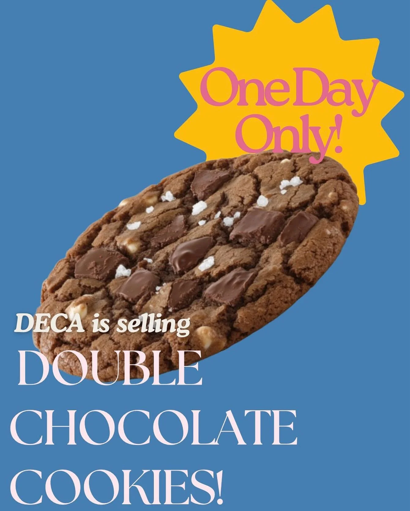 Tomorrow only!!! DECA is selling Double Chocolate Chip cookies tomorrow, (11/18), make sure to bring your money!