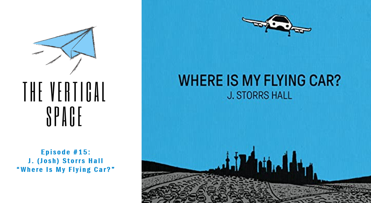 #15: J. (Josh) Storrs Hall “Where Is My Flying Car?”