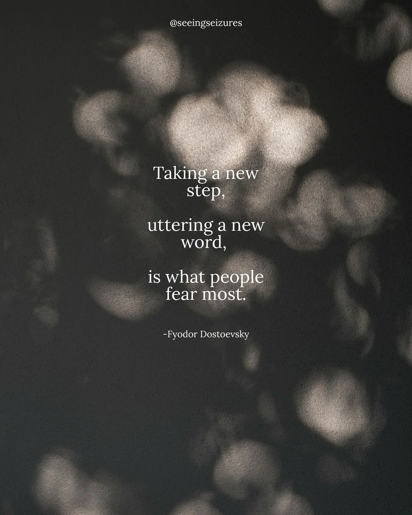 Stepping into the unknown:

One of my favorite humans with epilepsy, Dostoevsky puts it so well&mdash;how scary is it to do something we&rsquo;ve never done?

Starting a new job, talking to your crush, taking that flight. 

Have you ever noticed that