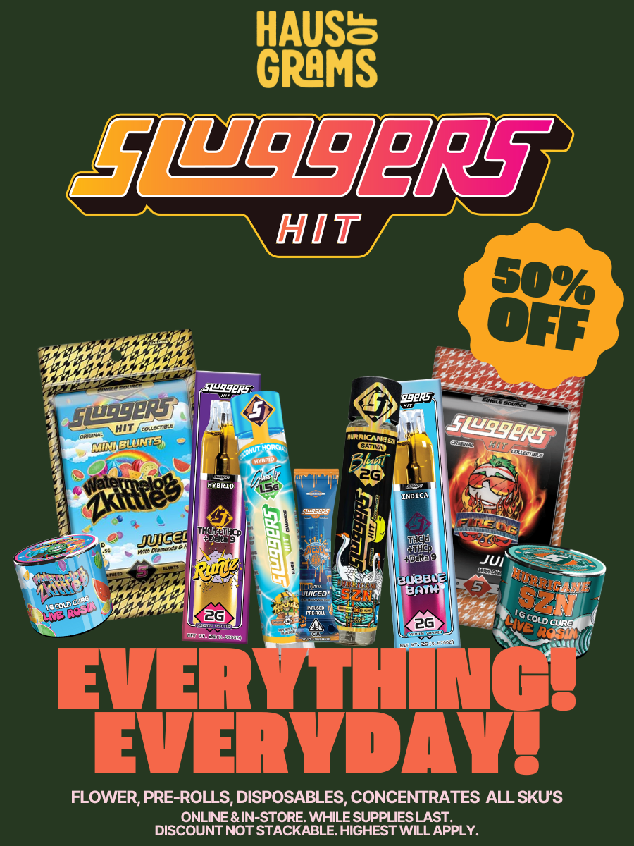 A promotional poster for House of Grams Sluggers Hit, featuring various cannabis products with a 50% off discount. The poster displays colorful packaging of gummies, pre-rolls, disposables, and concentrates, with bold text that reads "EVERYTHING! EVERYDAY!" and additional details about the products and sale.