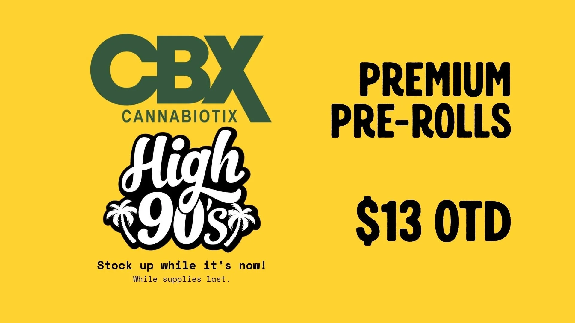 Bright yellow advertisement for CBX CannabiTix, promoting premium pre-rolls with a 90s theme, priced at $13 each, while supplies last.