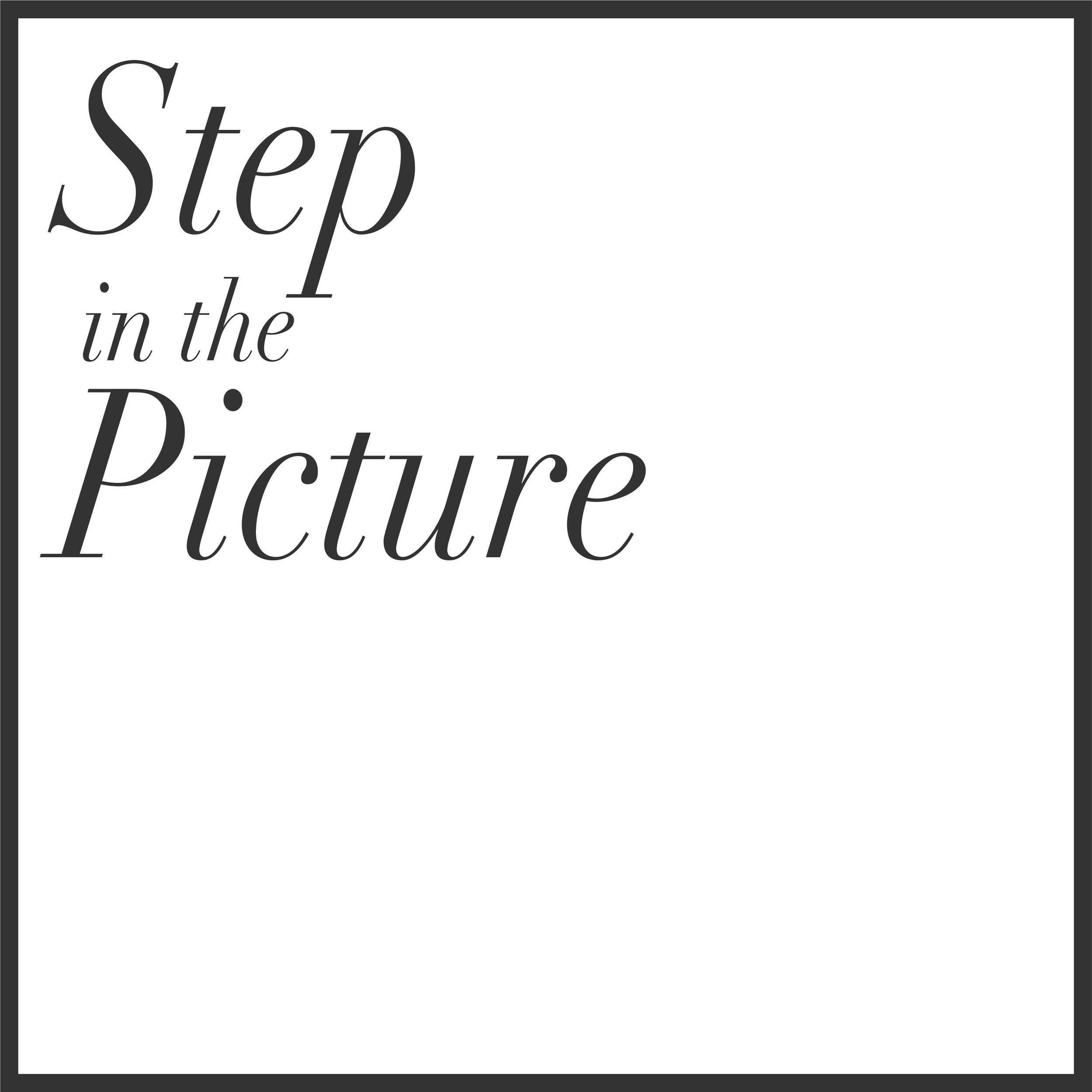 Text design with the phrase 'Step in the Picture' written in elegant font, arranged diagonally on a white background with black border.