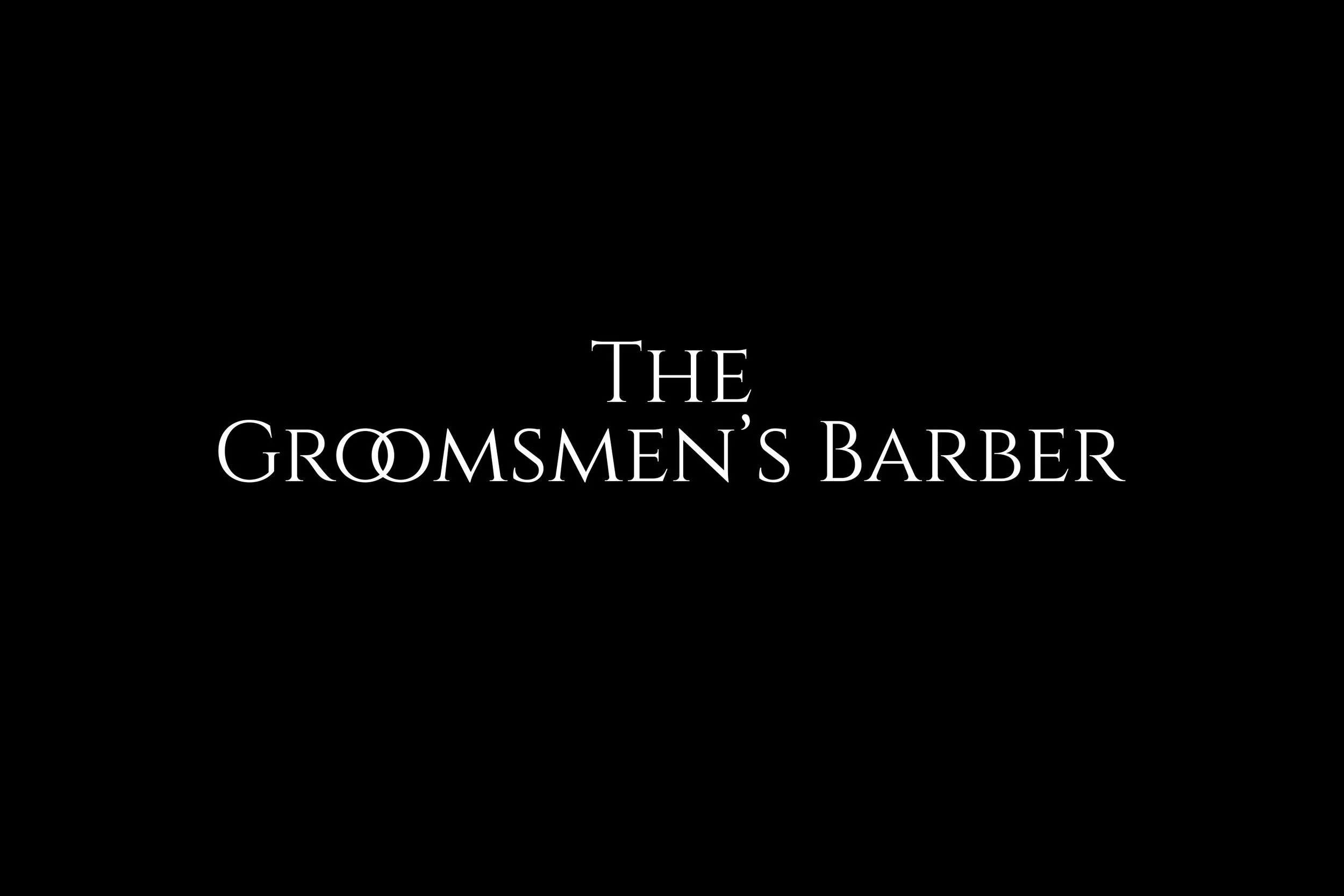 Black background with white text that says "The Groomsmen's Barber"