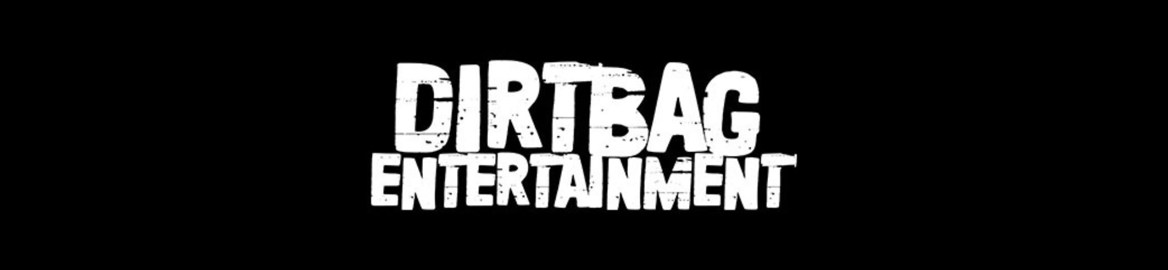 Black background with white distressed text reading "DIRT BAG ENTERTAINMENT"