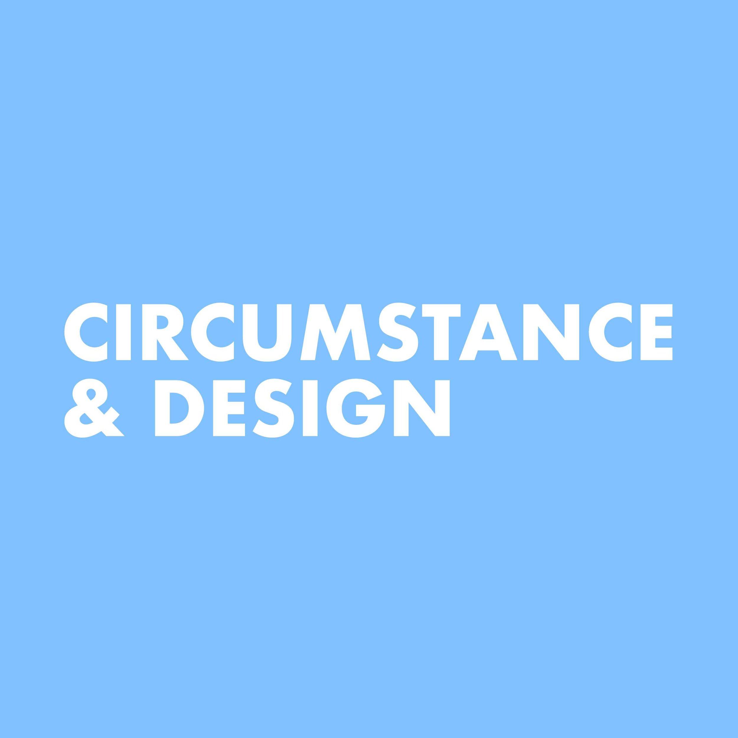 Circumstance & Design