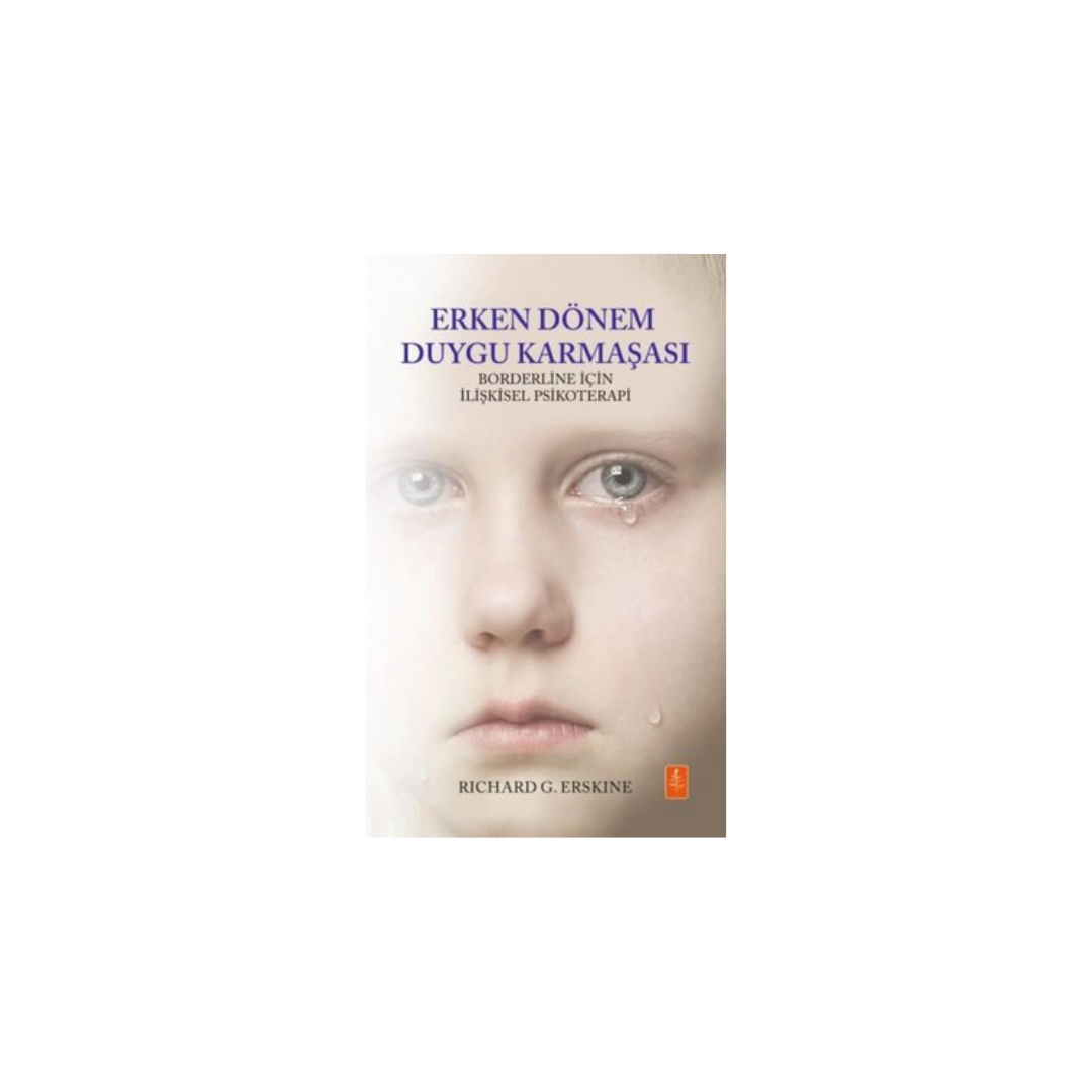 ERKEN DÖNEM DUYGU KARMAŞASI - Borderline İçin İlişkisel Psikoterapi 