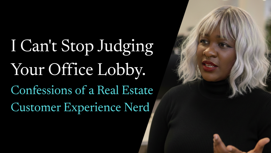 I Can't Stop Judging Your Office Lobby. Confessions of a Real Estate Customer Experience Nerd