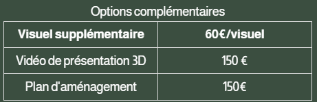 Tableau avec options complémentaires : Visuel supplémentaire 60€/visuel, Vidéo de présentation 3D 150€, Plan d'aménagement 150€.