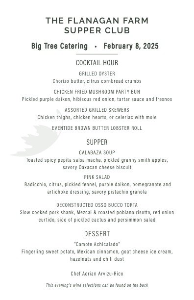Menu from The Flanagan Farm Supper Club featuring Big Tree Catering on February 8, 2025. It lists cocktails, appetizers, grilled skewers, lobster roll, soups, salads, a torta, and desserts with detailed descriptions.