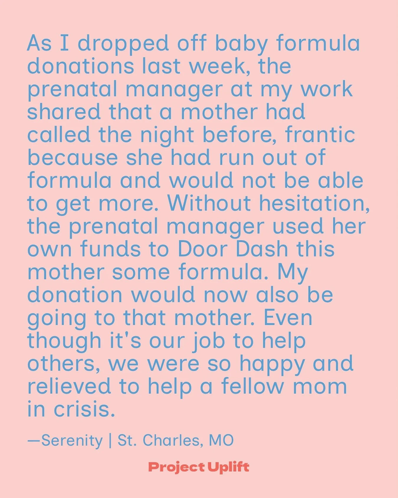 Share your good at projectuplift.com or comment below!

As I dropped off baby formula donations last week, the prenatal manager at my work shared that a mother had called the night before, frantic because she had run out of formula and would not be a