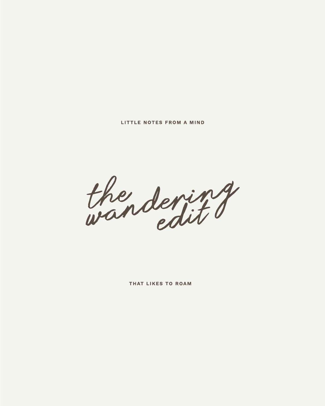 The Wandering Edit logo on a cream background with text: 'Little Notes From a Mind That Likes to Roam.