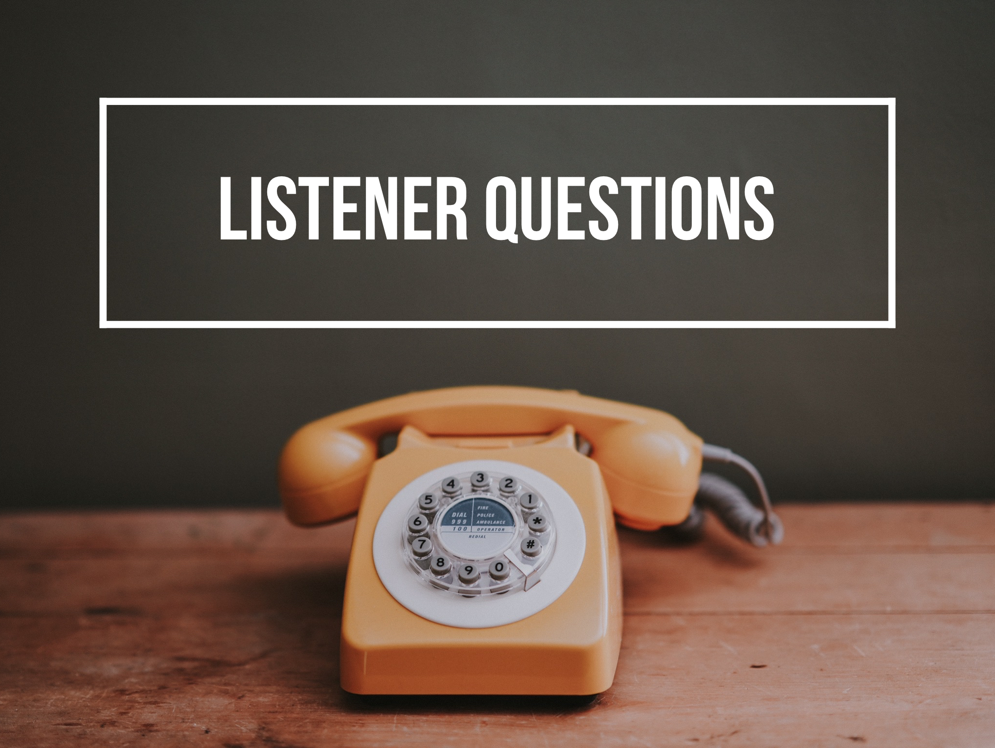 #11: Listener Questions