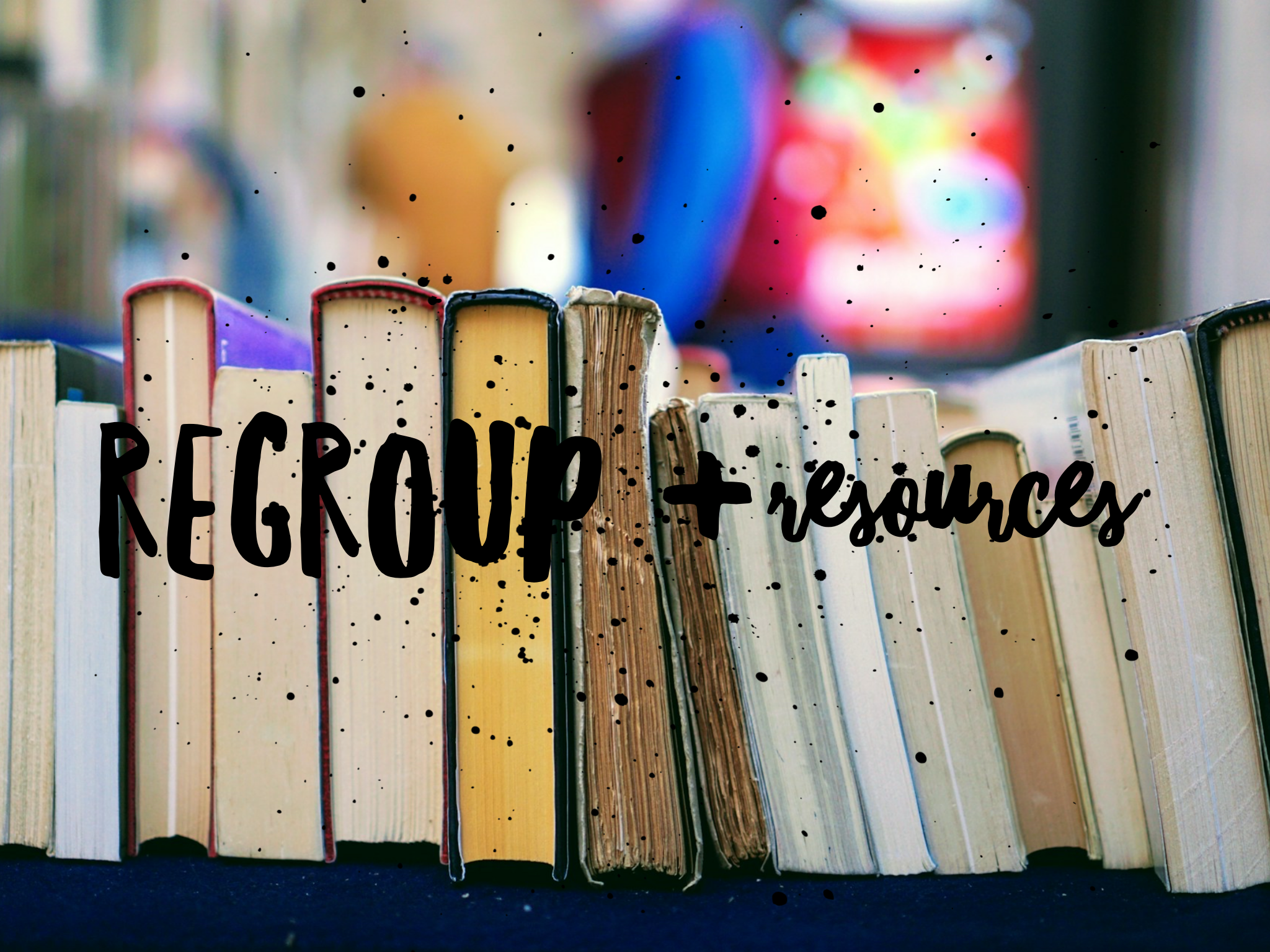 Regrouping + Resources