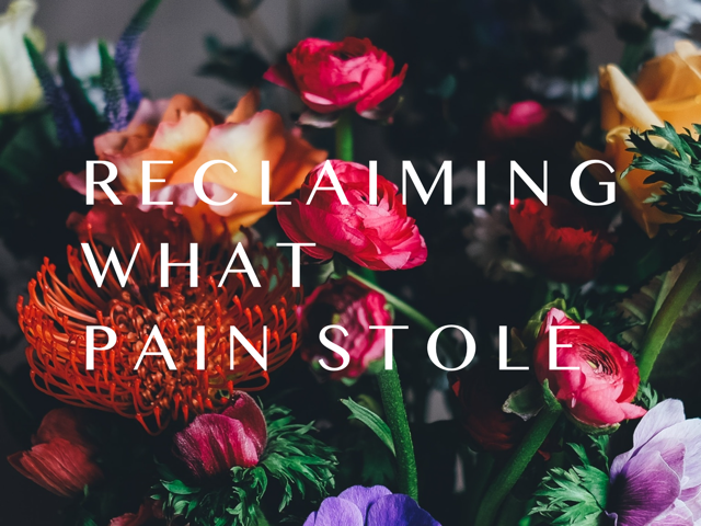 An Avenue for Beginning to Reclaim what Pain Stole