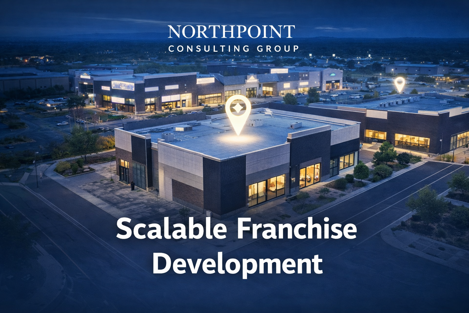 Aerial view of a modern shopping complex at dusk with illuminated signage and location pins over buildings, text overlay reading 'Northpoint Consulting Group,' and additional text 'Scalable Franchise Development'.