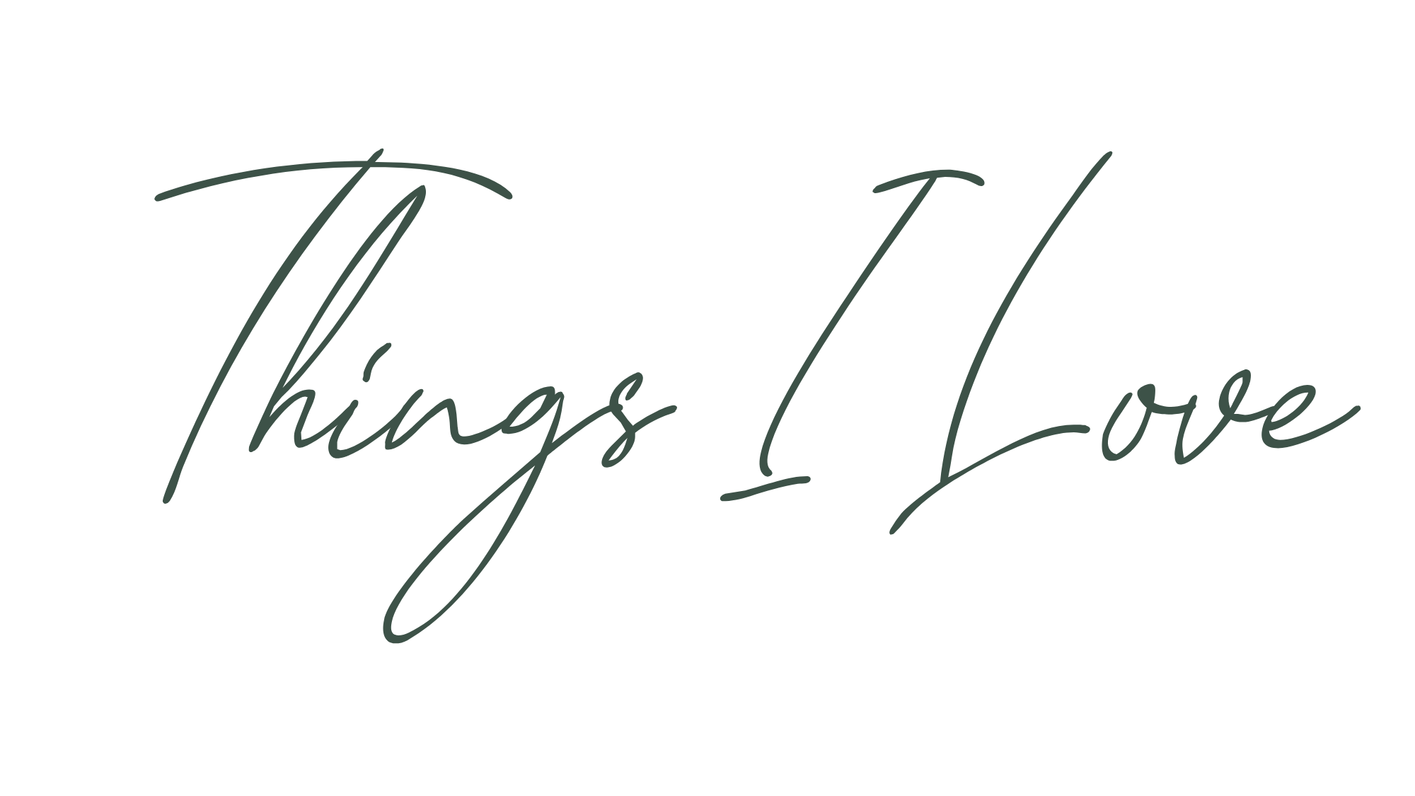 Stylish text saying "Things I Love" in cursive script on a black background.