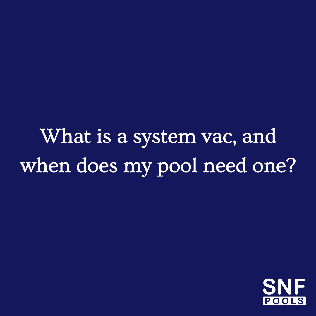 What Is a System Vac, and When Does My Pool Need One?