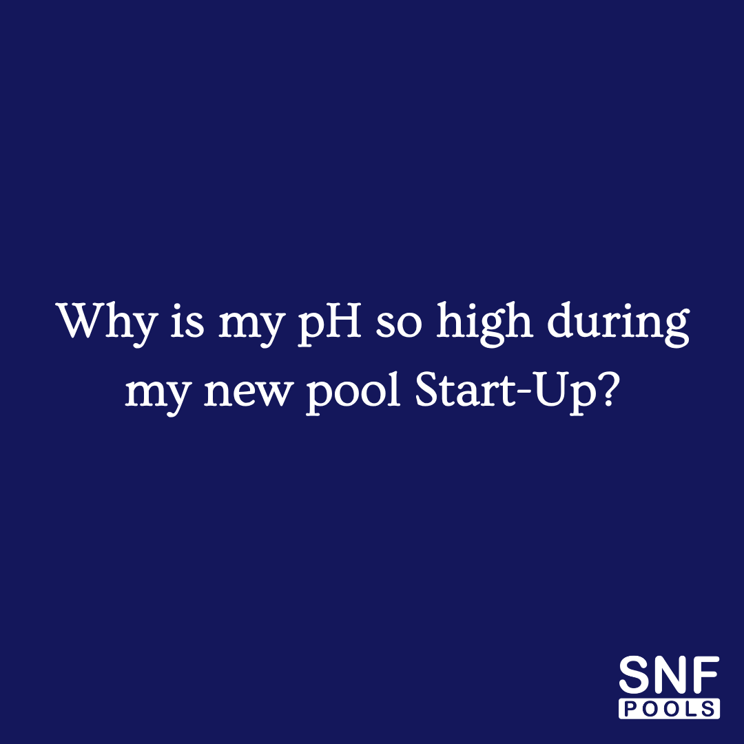 Why is the pH so high during the first 30 days of my new pool’s Start-Up?