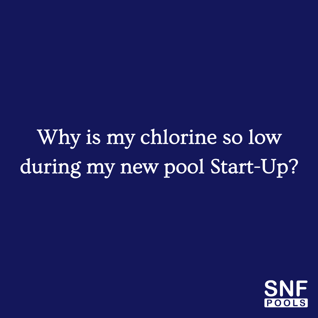 Why is the chlorine so low during the first 30 days of my new pool’s Start-Up?