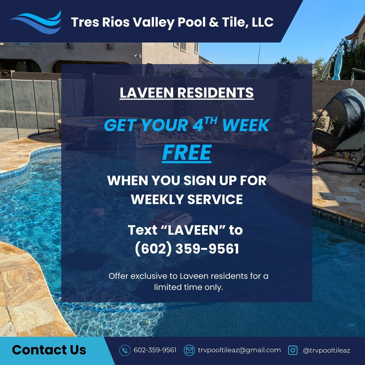 Are you a Laveen homeowner looking for pool service?

For a limited time only, Laveen residents get their 4th week of service FREE when they sign up! 

To learn more about how to claim your offer, text "LAVEEN" to (602) 359-9561 or click th