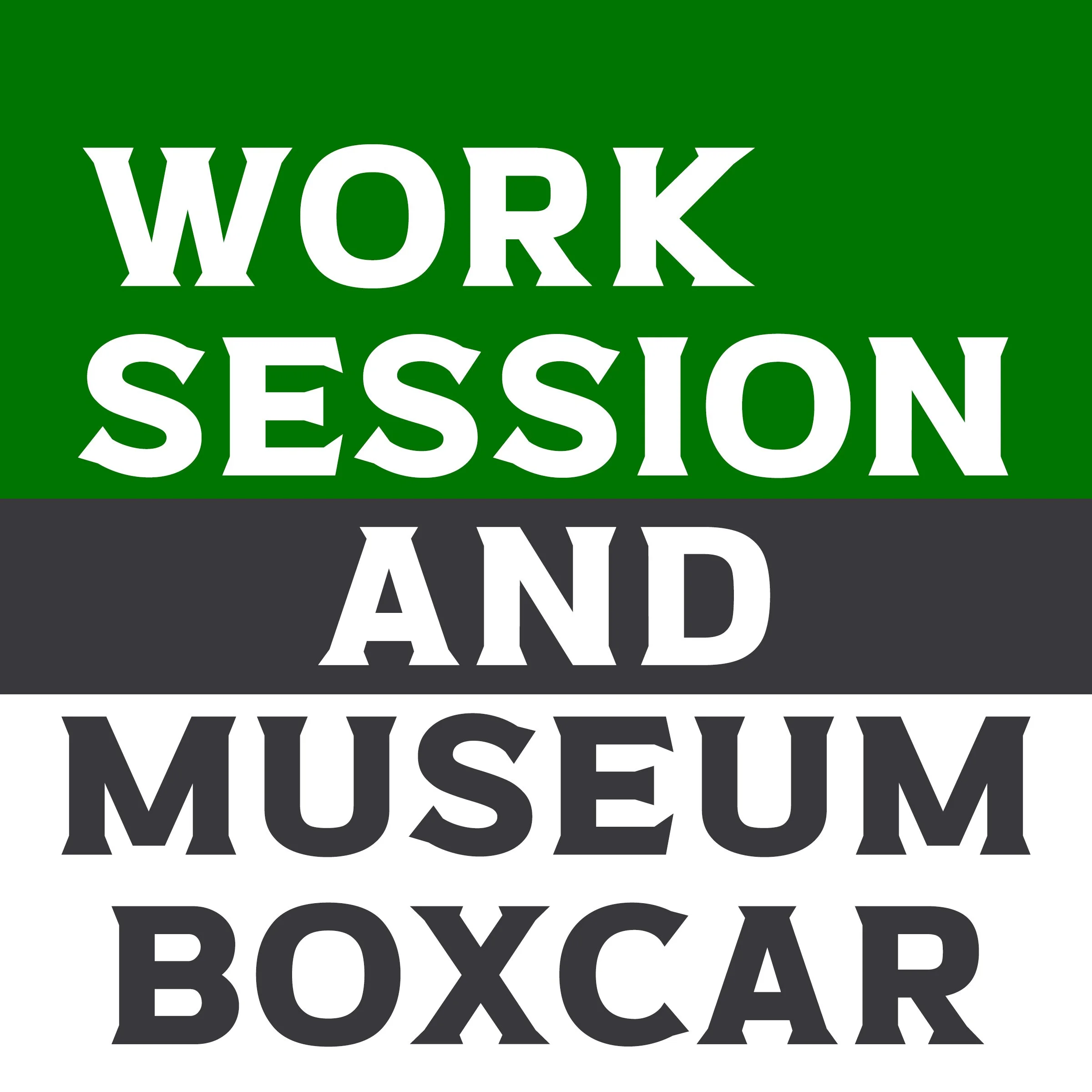 Work Session &amp; Museum Boxcar