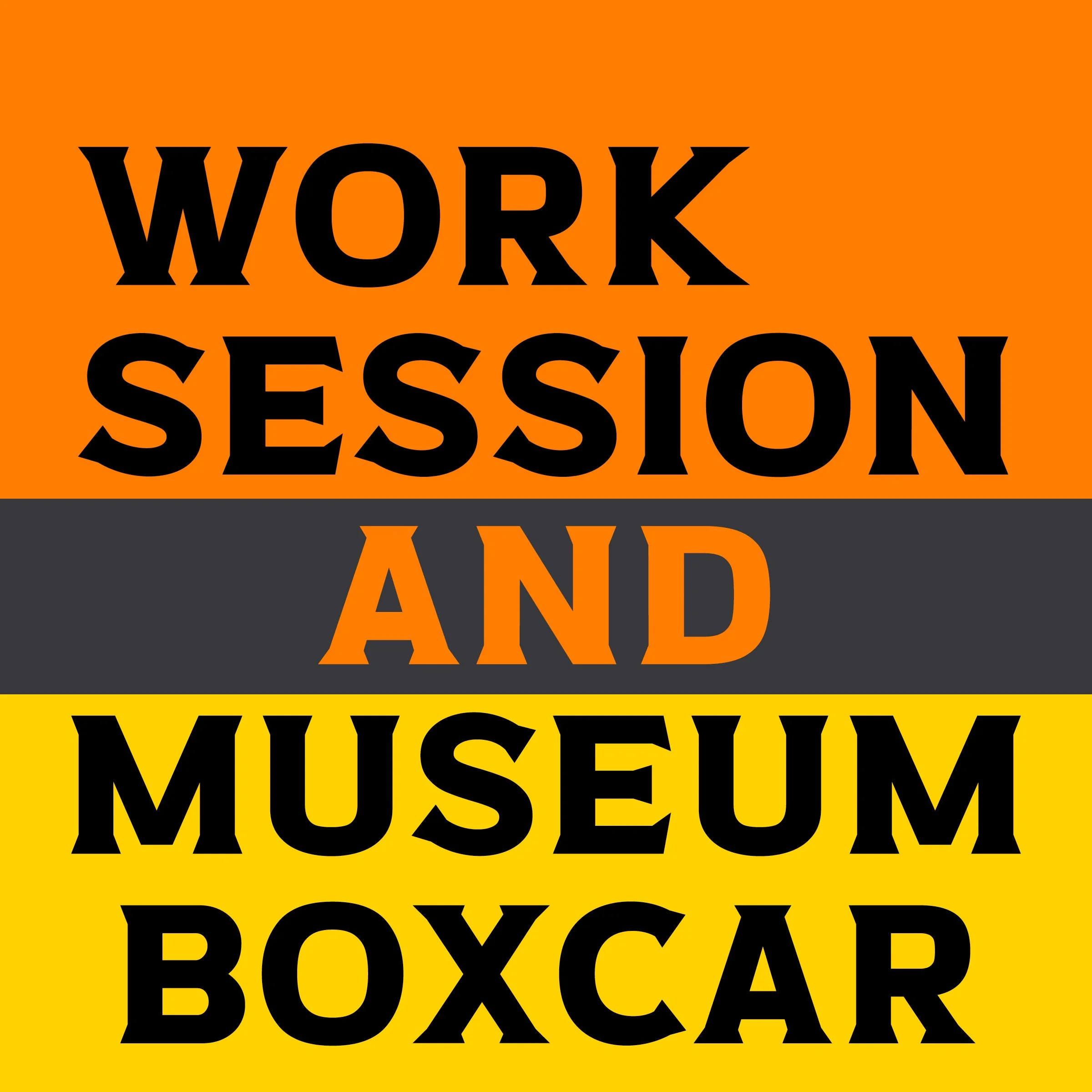 Work Session &amp; Museum Boxcar